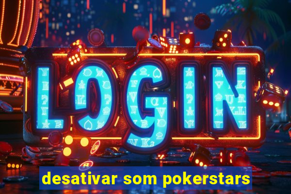 desativar som pokerstars